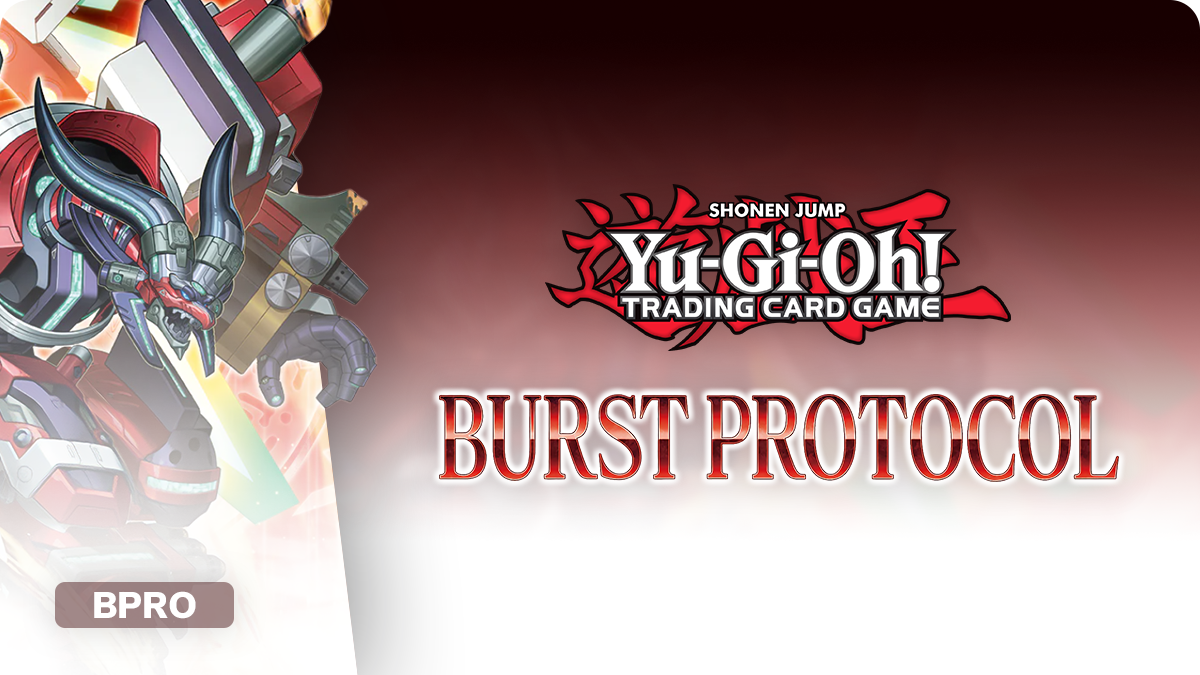 Yu-Gi-Oh! Burst Protocol (BPBD): Boosters, Displays & Singles